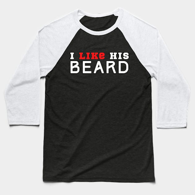 I Like His Beard Baseball T-Shirt by HobbyAndArt